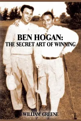 Ben Hogan: Die geheime Kunst des Gewinnens - Ben Hogan: The Secret Art of Winning