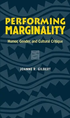 Performing Marginality: Humor, Geschlecht und Kulturkritik - Performing Marginality: Humor, Gender, and Cultural Critique