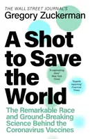 Shot to Save the World - Der bemerkenswerte Wettlauf und die bahnbrechende Wissenschaft hinter den Covid-19-Impfstoffen - Shot to Save the World - The Remarkable Race and Ground-Breaking Science Behind the Covid-19 Vaccines