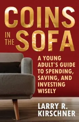 Münzen auf dem Sofa: Ein Leitfaden für junge Erwachsene zum sinnvollen Ausgeben, Sparen und Investieren - Coins in the Sofa: A young adult's guide to spending, saving, and investing wisely