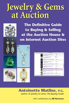 Juwelen und Edelsteine auf Auktionen: Der ultimative Leitfaden zum Kaufen und Verkaufen im Auktionshaus und auf Internet-Auktionsseiten - Jewelry & Gems at Auction: The Definitive Guide to Buying & Selling at the Auction House & on Internet Auction Sites