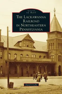 Die Lackawanna-Eisenbahn im nordöstlichen Pennsylvania - Lackawanna Railroad in Northeastern Pennsylvania