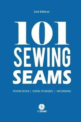 101 Nähte nähen: Die am häufigsten verwendeten Nähte von Modedesignern (Abc Seams(r) Pty Ltd) - 101 Sewing Seams: The Most Used Seams by Fashion Designers (Abc Seams(r) Pty Ltd)