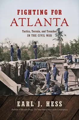 Kämpfen um Atlanta: Taktik, Terrain und Schützengräben im Bürgerkrieg - Fighting for Atlanta: Tactics, Terrain, and Trenches in the Civil War