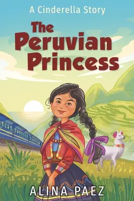 Die peruanische Prinzessin: Eine Aschenputtel-Geschichte - The Peruvian Princess: A Cinderella Story