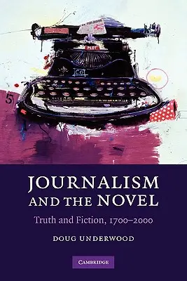 Journalismus und der Roman: Wahrheit und Fiktion, 1700-2000 - Journalism and the Novel: Truth and Fiction, 1700-2000