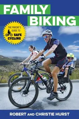 Radfahren mit der Familie: Der Leitfaden für Eltern zum sicheren Radfahren - Family Biking: The Parent's Guide to Safe Cycling