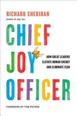 Chief Joy Officer: Wie große Führungspersönlichkeiten die menschliche Energie steigern und Ängste beseitigen - Chief Joy Officer: How Great Leaders Elevate Human Energy and Eliminate Fear