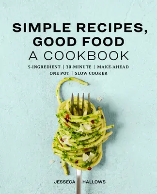 Einfache Rezepte, gutes Essen: Ein Kochbuch - Simple Recipes, Good Food: A Cookbook