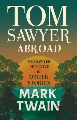 Tom Sawyer im Ausland, - Tom Sawyer, Detektiv und andere Geschichten - Tom Sawyer Abroad, - Tom Sawyer, Detective and Other Stories