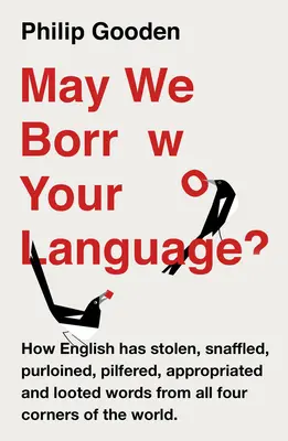 May We Borrow Your Language?: Wie das Englische Wörter aus der ganzen Welt stiehlt - May We Borrow Your Language?: How English Steals Words from All Over the World