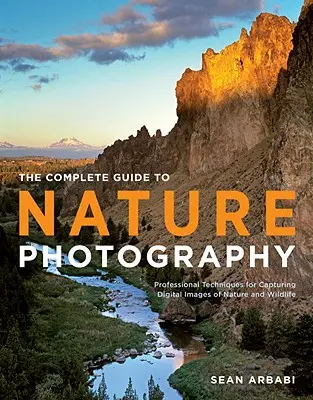 Der komplette Leitfaden zur Naturfotografie: Professionelle Techniken für die Aufnahme digitaler Bilder von Natur und Tierwelt - The Complete Guide to Nature Photography: Professional Techniques for Capturing Digital Images of Nature and Wildlife