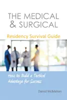 Der Leitfaden zum Überleben in der medizinischen und chirurgischen Facharztausbildung: Wie man sich einen taktischen Vorteil für den Erfolg verschafft - The Medical & Surgical Residency Survival Guide: How to Build a Tactical Advantage for Success