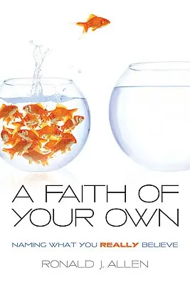 Eigener Glaube: Benennen Sie, woran Sie wirklich glauben - Faith of Your Own: Naming What You Really Believe