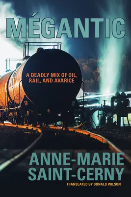 Mgantic: Eine tödliche Mischung aus Öl, Eisenbahn und Geiz - Mgantic: A Deadly Mix of Oil, Rail, and Avarice