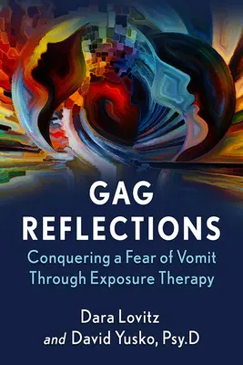 Gag-Reflexionen: Überwindung der Angst vor Erbrochenem durch Expositionstherapie - Gag Reflections: Conquering a Fear of Vomit Through Exposure Therapy