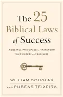 Die 25 biblischen Gesetze des Erfolgs: Mächtige Prinzipien zur Veränderung Ihrer Karriere und Ihres Geschäfts - The 25 Biblical Laws of Success: Powerful Principles to Transform Your Career and Business