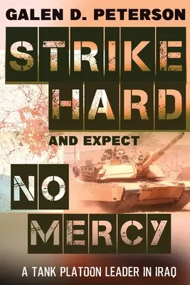 Schlag hart zu und erwarte keine Gnade: Ein Panzerzugführer im Irak - Strike Hard and Expect No Mercy: A Tank Platoon Leader in Iraq