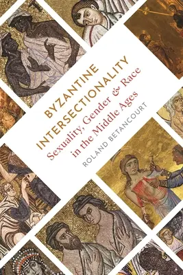 Byzantinische Intersektionalität: Sexualität, Geschlecht und Ethnie im Mittelalter - Byzantine Intersectionality: Sexuality, Gender, and Race in the Middle Ages