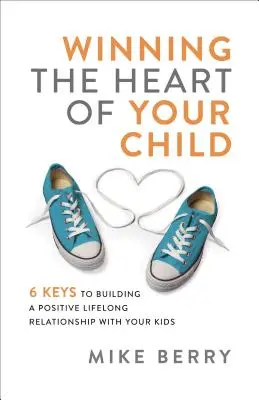 Gewinnen Sie das Herz Ihres Kindes - Winning the Heart of Your Child