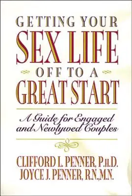Wie Sie Ihr Sexleben in Schwung bringen: Ein Leitfaden für verlobte und frisch verheiratete Paare - Getting Your Sex Life Off to a Great Start: A Guide for Engaged and Newlywed Couples