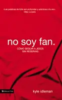 No Soy Fan: Cmo Seguir a Jess Sin Reservas - No Soy Fan.: Cmo Seguir a Jess Sin Reservas