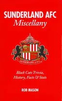 Sunderland AFC Vermischtes: Black Cats Trivia, Geschichte, Fakten & Statistiken - Sunderland AFC Miscellany: Black Cats Trivia, History, Facts & Stats