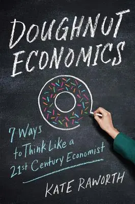 Doughnut Economics: Sieben Wege, wie ein Ökonom des 21. Jahrhunderts zu denken - Doughnut Economics: Seven Ways to Think Like a 21st-Century Economist