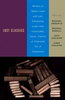 Verlorene Klassiker: Autoren über geliebte und verlorene, übersehene, zu wenig gelesene, nicht verfügbare, gestohlene, ausgestorbene oder anderweitig außer Betrieb gesetzte Bücher - Lost Classics: Writers on Books Loved and Lost, Overlooked, Under-Read, Unavailable, Stolen, Extinct, or Otherwise Out of Commission