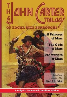 Die John Carter-Trilogie von Edgar Rice Burroughs: Eine Prinzessin vom Mars, Die Götter vom Mars und Der Kriegsherr vom Mars - Eine kommentierte Pulp-Lit Omnibus-Ausgabe - The John Carter Trilogy of Edgar Rice Burroughs: A Princess of Mars, The Gods of Mars and The Warlord of Mars -A Pulp-Lit Annotated Omnibus Edition