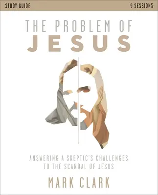 Das Problem Jesus Studienführer: Antworten auf die Herausforderungen eines Skeptikers an den Skandal von Jesus - The Problem of Jesus Study Guide: Answering a Skeptic's Challenges to the Scandal of Jesus