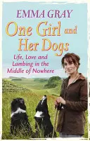 Ein Mädchen und ihre Hunde: Leben, Liebe und Ablammen mitten im Nirgendwo - One Girl and Her Dogs: Life, Love and Lambing in the Middle of Nowhere