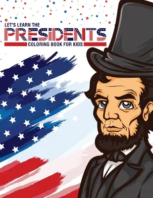 Let's Learn The Presidents Malbuch für Kinder: Alter 4-8 Jahre Geschichte Präsidenten Lernaufgabe Unterrichtsplan - Let's Learn The Presidents Coloring Book For Kids: Ages 4-8 History Presidential Learning Assignment Lesson Plan