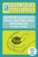 Bloomsbury CPD-Bibliothek: Unterstützung von Kindern mit sonderpädagogischem Förderbedarf und Behinderungen - Bloomsbury CPD Library: Supporting Children with Special Educational Needs and Disabilities