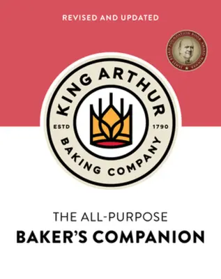 King Arthur Baking Company's All-Purpose Baker's Companion - The King Arthur Baking Company's All-Purpose Baker's Companion