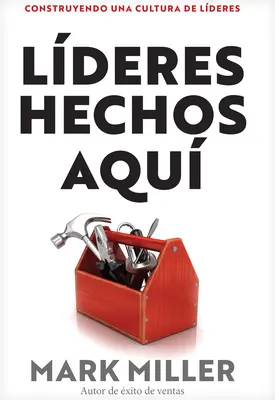 Aqu Se Hacen Lderes: Construyendo Una Cultura de Liderazgo