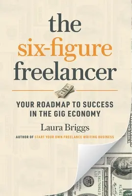 Der sechsstellige Freiberufler: Ihr Fahrplan zum Erfolg in der Gig Economy - The Six-Figure Freelancer: Your Roadmap to Success in the Gig Economy