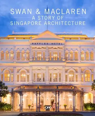 Swan & MacLaren: Eine Geschichte der Architektur in Singapur - Swan & MacLaren: A Story of Singapore Architecture