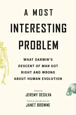 Ein höchst interessantes Problem: Was Darwins Abstammung vom Menschen über die menschliche Evolution richtig und falsch aussagt - A Most Interesting Problem: What Darwin's Descent of Man Got Right and Wrong about Human Evolution