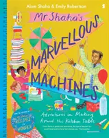 Mr. Shahas wunderbare Maschinen - Bastelabenteuer am Küchentisch - Mr Shaha's Marvellous Machines - adventures in making round the kitchen table