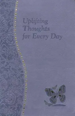 Aufmunternde Gedanken für jeden Tag: Minutenmeditationen für jeden Tag mit einer Bibelstelle, einer Lesung, einer Überlegung und einem Gebet - Uplifting Thoughts for Every Day: Minute Meditations for Every Day Containing a Scripture, Reading, a Reflection, and a Prayer