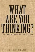 Was denkst du? Die Macht der positiven Gedankenauswahl - What Are You Thinking: The Power of Positive Thought Selection