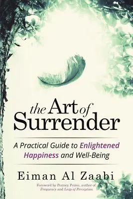 Die Kunst des Sich-Ergebens: Ein praktischer Leitfaden zu erleuchtetem Glück und Wohlbefinden - The Art of Surrender: A Practical Guide to Enlightened Happiness and Well-Being