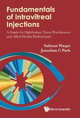 Grundlagen der intravitrealen Injektionen: Ein Leitfaden für Augenkrankenschwestern und -pfleger sowie andere medizinische Fachkräfte - Fundamentals of Intravitreal Injections: A Guide for Ophthalmic Nurse Practitioners and Allied Health Professionals