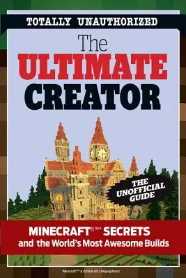 Der ultimative Minecraft-Baukasten: Das inoffizielle Bauhandbuch für Minecraft und andere Spiele - The Ultimate Minecraft Creator: The Unofficial Building Guide to Minecraft & Other Games