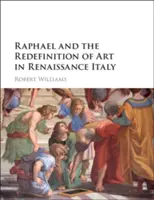 Raphael und die Neudefinition von Kunst im Italien der Renaissance - Raphael and the Redefinition of Art in Renaissance Italy