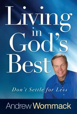 Leben in Gottes Bestem: Gib dich nicht mit weniger zufrieden - Living in God's Best: Don't Settle for Less