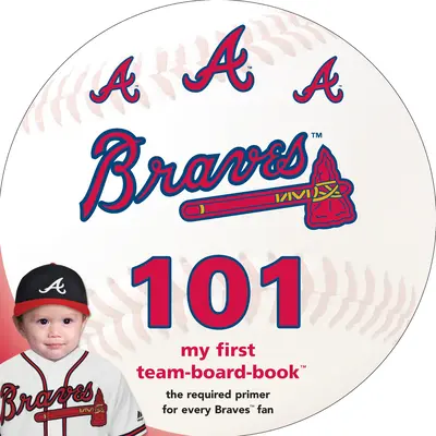 Atlanta Braves 101: Mein erstes Team-Bordbuch - Atlanta Braves 101: My First Team-Board-Book