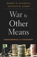 Krieg mit anderen Mitteln: Geoökonomie und Staatskunst - War by Other Means: Geoeconomics and Statecraft