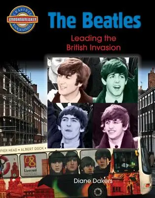 Die Beatles: Die Anführer der britischen Invasion - The Beatles: Leading the British Invasion